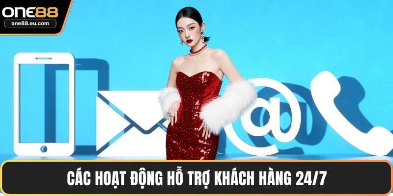 Các hoạt động hỗ trợ khách hàng 24/7
