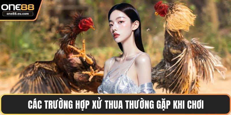 Các trường hợp xử thua thường gặp khi chơi
