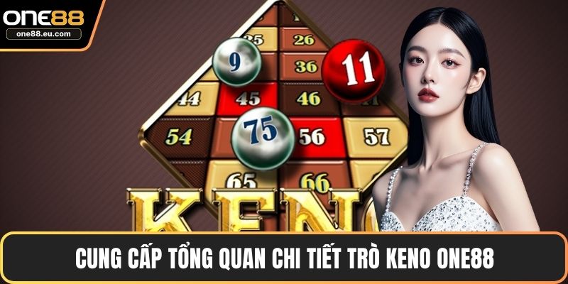 Cung cấp tổng quan chi tiết trò Keno ONE88
