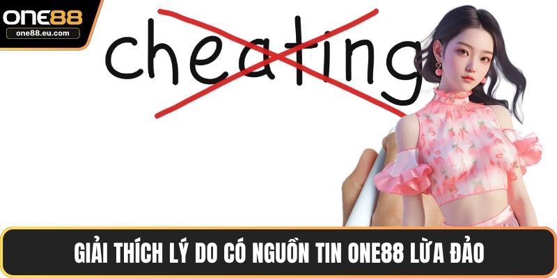 ONE88 Lừa Đảo - Bóc Trần Sự Thật Đằng Sau Lời Đồn Thất Thiệt 2 Giải thích lý do có nguồn tin ONE88 lừa đảo