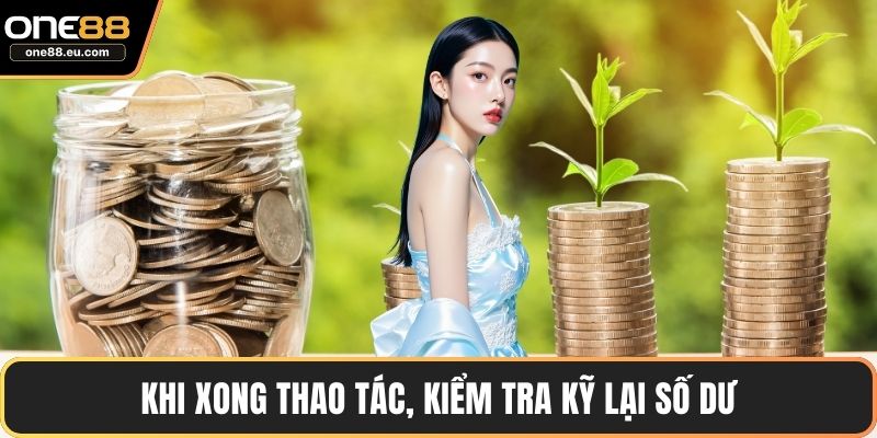 Khi xong thao tác, kiểm tra kỹ lại số dư