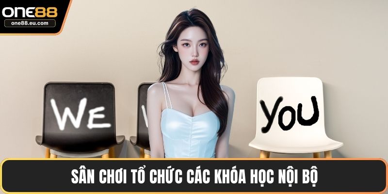 Sân chơi tổ chức các khóa học nội bộ